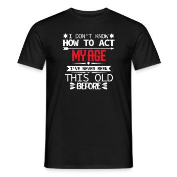 Herren Ich weiß nicht, wie ich mich in meinem Alter verhalten soll - Männer T-Shirt - Schwarz - Vorne - AI Model Male 178 light (178cm)
