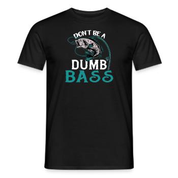Angler Angeln Geschenkidee Don't Be A Dumb Bass - Männer T-Shirt - Schwarz - Vorne - AI Model Male 178 light (178cm)