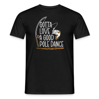 Fishing Angler Humor Gotta Love A Good Pole Dance - Men's T-Shirt - black - Front - AI Model Male 178 light (178cm)