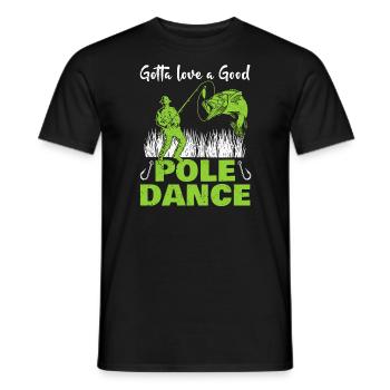 Fishing Angler Humor Gotta Love A Good Pole Dance - Men's T-Shirt - black - Front - AI Model Male 178 light (178cm)