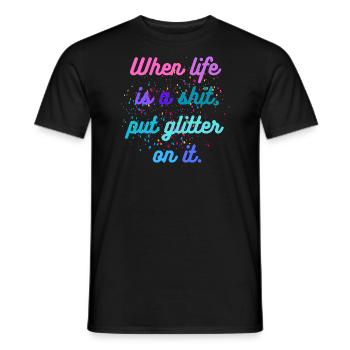 When life is a shit put glitter on it - Männer T-Shirt - Schwarz - Vorne - AI Model Male 178 light (178cm)
