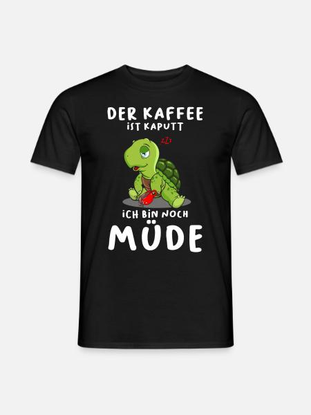 Der Kaffee Ist Kaputt Ich Bin Noch Müde - Männer T-Shirt - Schwarz