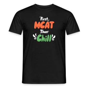Erst MCAT dann Chillen - Männer T-Shirt - Schwarz - Vorne - AI Model Male 178 light (178cm)