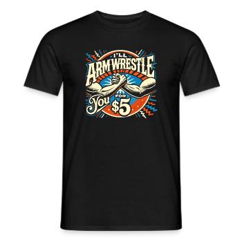 Ich ringe mit Ihnen für 5 Dollar Armdrücken - Männer T-Shirt - Schwarz - Vorne - AI Model Male 178 light (178cm)