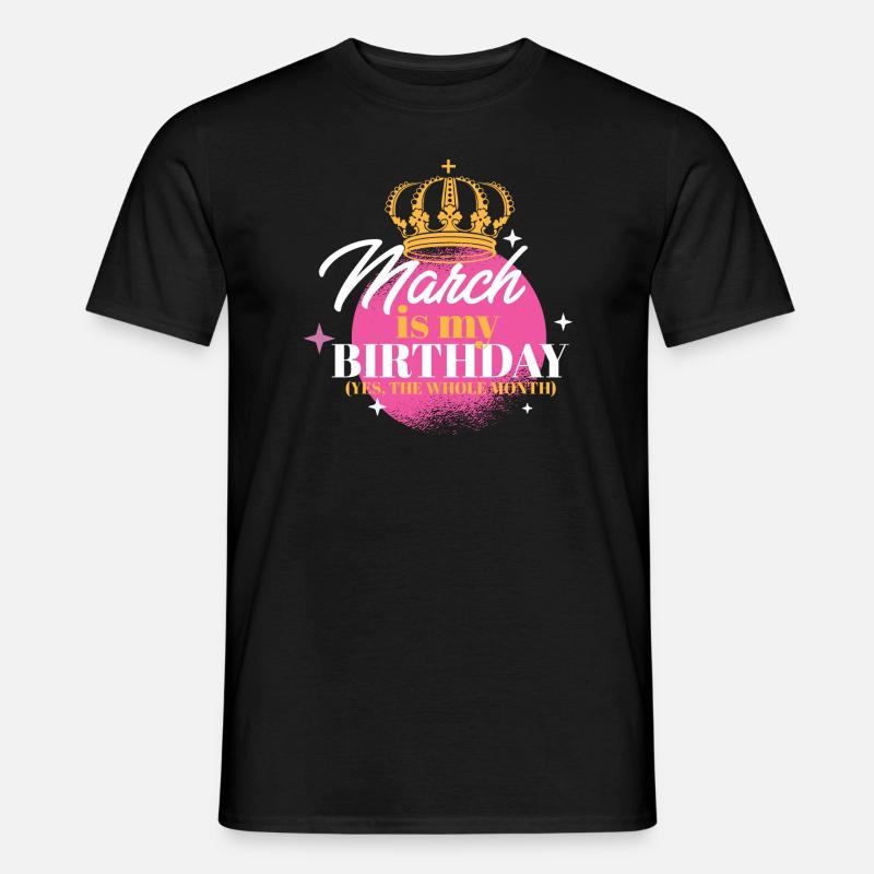 Marzo è il mio compleanno Sì, tutto il mese Nato a - T-shirt uomo - nero