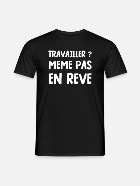 travailler ? même pas en rêve - T-shirt homme - noir
