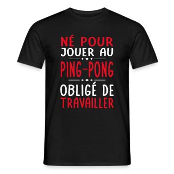 Né pour jouer au ping-pong - Obligé de travailler - T-shirt homme - noir - Devant - AI Model Male 178 light (178cm)
