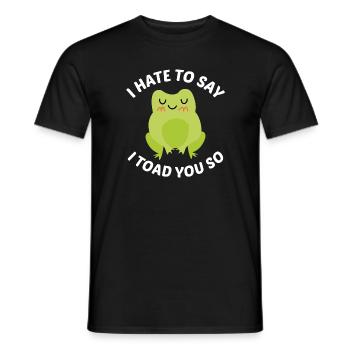 Ich hasse es zu sagen, dass ich dich so kröte - Männer T-Shirt - Schwarz - Vorne - AI Model Male 178 light (178cm)