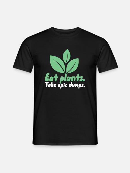 Essen Sie Pflanzen, die epische Dumps nehmen - Männer T-Shirt - Schwarz