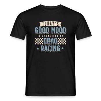 Die gute Laune von heute wird von Drag Racing gesp - Männer T-Shirt - Schwarz - Vorne - AI Model Male 178 light (178cm)