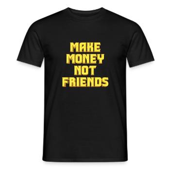 Make Money not Friends - Men's T-Shirt - black - Front - AI Model Male 178 light (178cm)