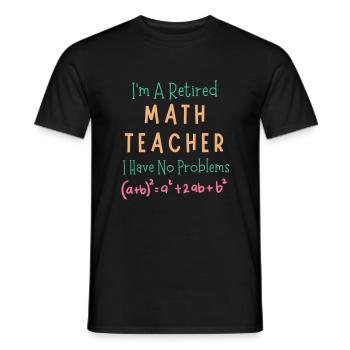 I'm A Retired Math Teacher I Have No Problems - Men's T-Shirt - black - Front - AI Model Male 178 light (178cm)