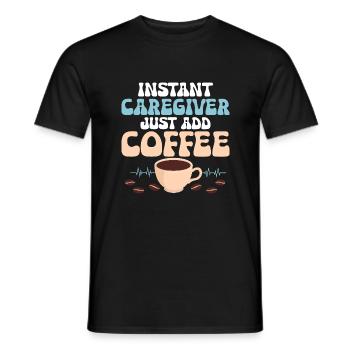 Instant Caregiver Just Add Coffee Caregiving Carer - Männer T-Shirt - Schwarz - Vorne - AI Model Male 178 light (178cm)
