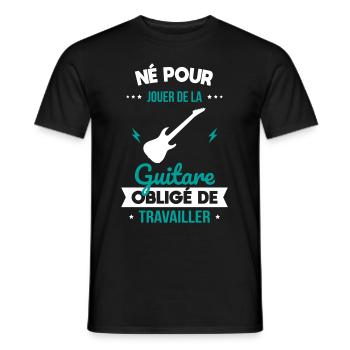 Né pour jouer de la guitare - Obligé de travailler - T-shirt homme - noir - Devant - AI Model Male 178 light (178cm)