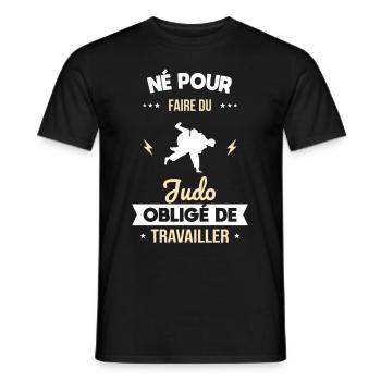 Né pour faire du judo - Obligé de travailler - T-shirt homme - noir - Devant - AI Model Male 178 light (178cm)