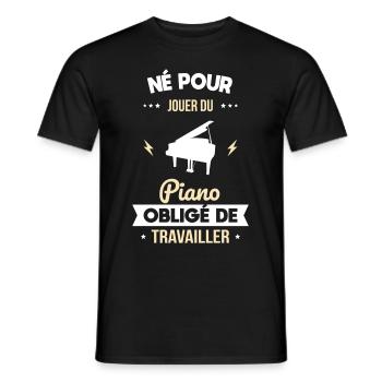 Né pour jouer du piano - Obligé de travailler - T-shirt homme - noir - Devant - AI Model Male 178 light (178cm)