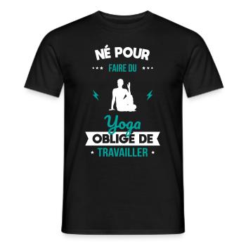 Né pour faire du yoga - Obligé de travailler - T-shirt homme - noir - Devant - AI Model Male 178 light (178cm)