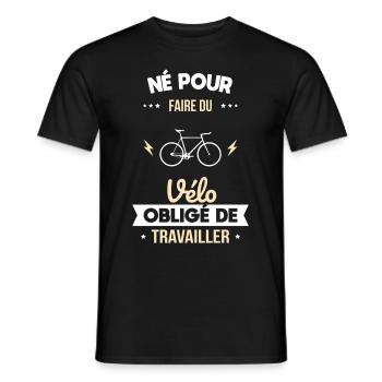 Né pour faire du vélo - Obligé de travailler - T-shirt homme - noir - Devant - AI Model Male 178 light (178cm)