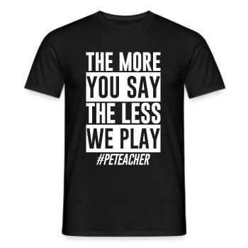 The More You Say The Less We Play - Männer T-Shirt - Schwarz - Vorne - AI Model Male 178 light (178cm)