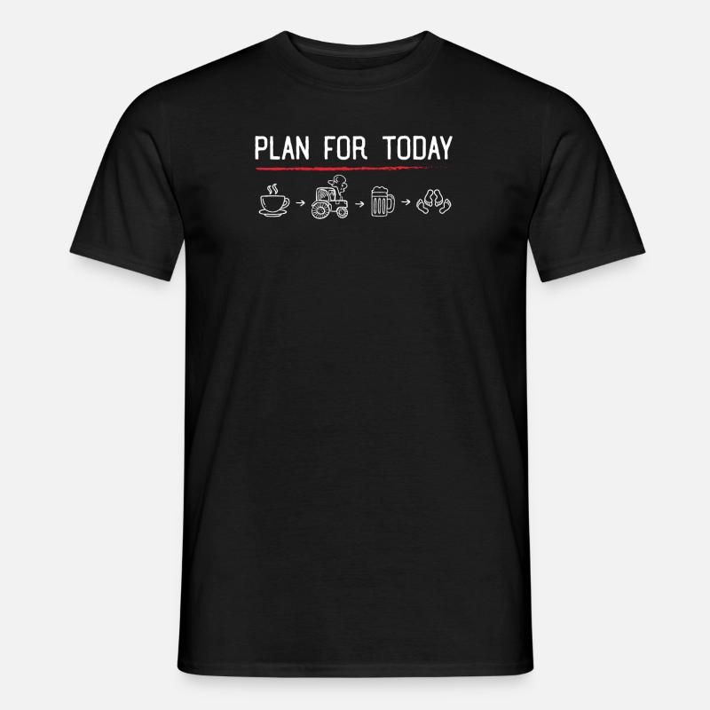 Plan for today - Bauer, Landwirt, Farmer - Männer T-Shirt - Schwarz
