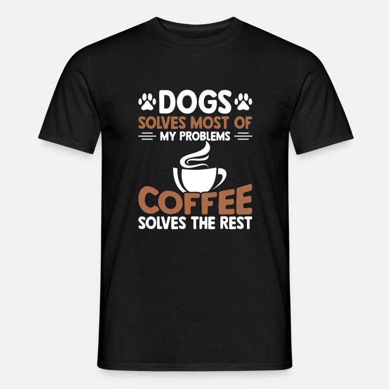 Dogs solves most problems that coffee solves d Men’s T-shirt