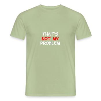 Not My Problem - Men's T-Shirt - sage - Front - AI Model Male 178 light (178cm)