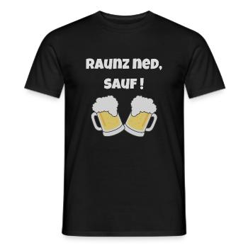 Raunz ned, sauf! - Männer T-Shirt - Schwarz - Vorne - AI Model Male 178 light (178cm)