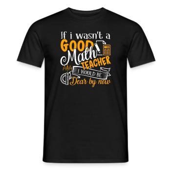If I Wasn't A Good Math Teacher I Would Be Dear - Men's T-Shirt - black - Front - AI Model Male 178 light (178cm)