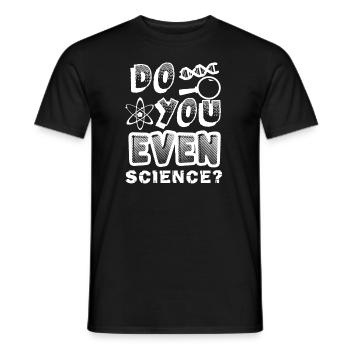 Science Do You Even Science - Men's T-Shirt - black - Front - AI Model Male 178 light (178cm)