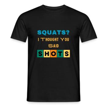 Squats I Thought You Said Shots Funny Novelty - Men's T-Shirt - black - Front - AI Model Male 178 light (178cm)