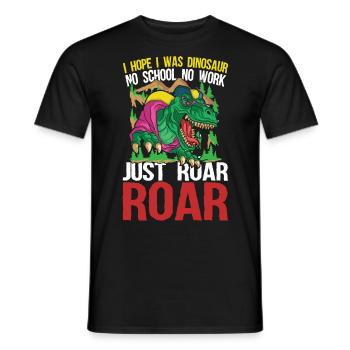 I Hope I Was Dinosaur No School No Work Just Roar - Männer T-Shirt - Schwarz - Vorne - AI Model Male 178 light (178cm)