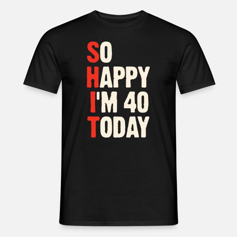 So glücklich, dass ich heute 40 bin - 40. Geburtstag - Männer T-Shirt - Schwarz
