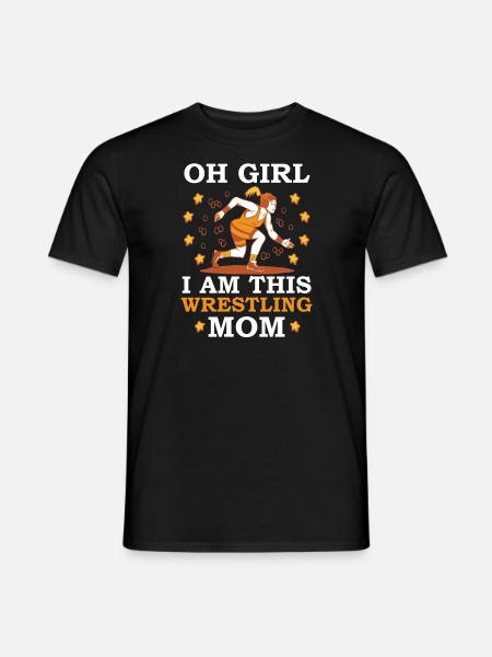 Oh Girl I Am This Wrestling Mom - Men's T-Shirt - black
