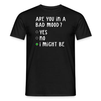 Bad Mood Yes No I Might Be Attitude - Men's T-Shirt - black - Front - AI Model Male 178 light (178cm)