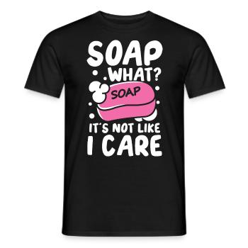 Soap What? It's Not Like I Care für einen - Männer T-Shirt - Schwarz - Vorne - AI Model Male 178 light (178cm)