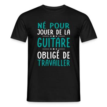 Né pour jouer de la guitare - Obligé de travailler - T-shirt homme - noir - Devant - AI Model Male 178 light (178cm)