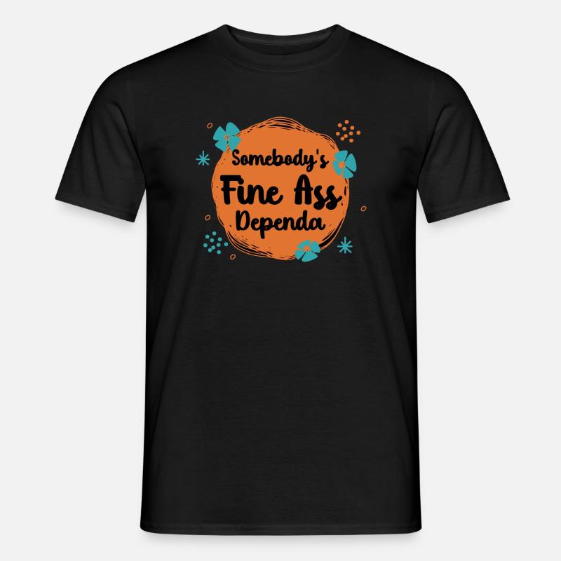 Somebody's Fine Ass Dependa - Men’s T-shirt - black
