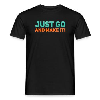 Just Go and make it! Motivated saying - Men's T-Shirt - black - Front - AI Model Male 178 light (178cm)
