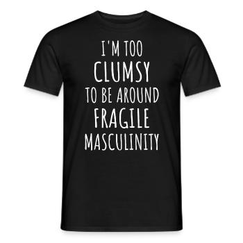 Zu ungeschickt, um in der Nähe von Fragile Masculinity IV zu sein - Männer T-Shirt - Schwarz - Vorne - AI Model Male 178 light (178cm)