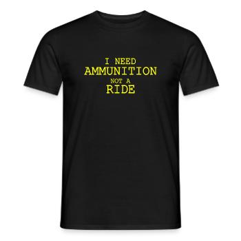 I need ammunition not a ride - Männer T-Shirt - Schwarz - Vorne - AI Model Male 178 light (178cm)