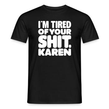 Ich habe genug von deiner Scheiße karen Lustige Karen Meme Sarc - Männer T-Shirt - Schwarz - Vorne - AI Model Male 178 light (178cm)
