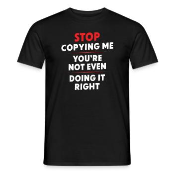 Hör auf, mich zu kopieren, du machst es nicht einmal richtig, Hum - Männer T-Shirt - Schwarz - Vorne - AI Model Male 178 light (178cm)