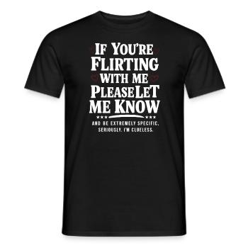 If you're flirting with me please let me know Love - Men's T-Shirt - black - Front - AI Model Male 178 light (178cm)