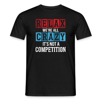 Relax we're all crazy it's not a competition - Men's T-Shirt - black - Front - AI Model Male 178 light (178cm)