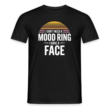 I don't need a mood ring I have a face - Men's T-Shirt - black - Front - AI Model Male 178 light (178cm)