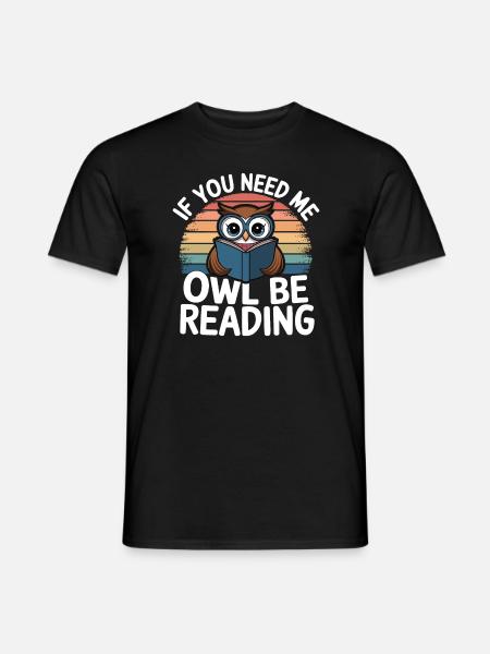 Wenn du mich brauchst, Eule, lies Buch Zitate - Männer T-Shirt - Schwarz