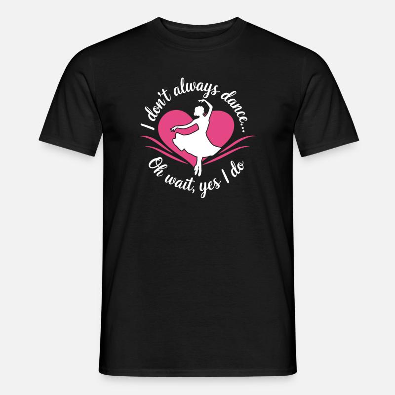 Ich tanze nicht immer, oh warte, ja, ich mache Dancer hobb - Männer T-Shirt - Schwarz