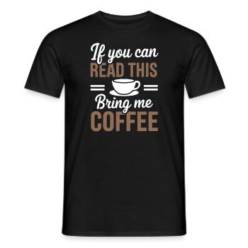 Wenn du das lesen kannst, bring mir Kaffee Liebhaber lustig j - Männer T-Shirt - Schwarz - Vorne - AI Model Male 178 light (178cm)
