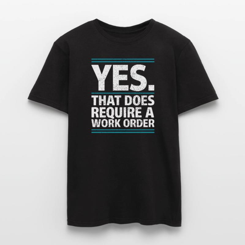 Yes That Does Require A Work Order IT Office Humor Men's T-Shirt
