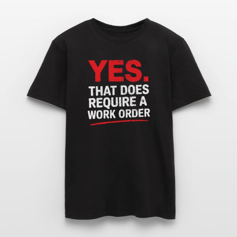 Yes That Does Require A Work Order IT Office Humor Men's T-Shirt